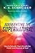 Experiencing the Supernatural: How to Saturate Your Life with the Power and Presence of God