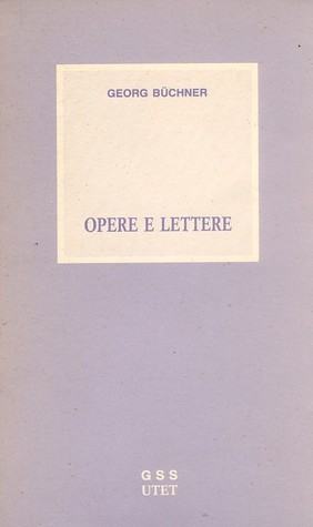 Opere e lettere - La morte di Danton - Woyzeck - Leonce e Lena - Lenz - Il messaggero dell'Assia - Lettere (Paperback)