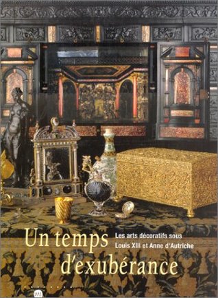 UN TEMPS D EXUBERANCE- ARTS DECORATIFS SOUS LOUIS XIII ET ANNE D'AUTRICHE (Hardcover)