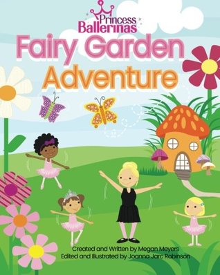 Princess Ballerinas: Fairy Garden Adventure (The Princess Ballerinas Book Series)