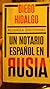 Un Notario Español en Rusia by Diego Hidalgo