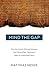 Mind the Gap How the Jewish Writings between the Old and New Testament Help Us Understand Jesus by Matthias Henze