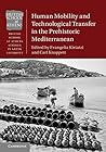 Human Mobility and Technological Transfer in the Prehistoric Mediterranean (British School at Athens Studies in Greek Antiquity)
