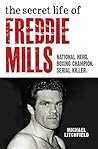 The Secret Life Of Freddie Mills - National Hero, Boxing Champion, SERIAL KILLER: National Hero. Boxing Champion. Serial Killer.