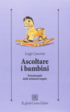 Ascoltare i bambini: Psicoterapia delle infanzie negate (Paperback)