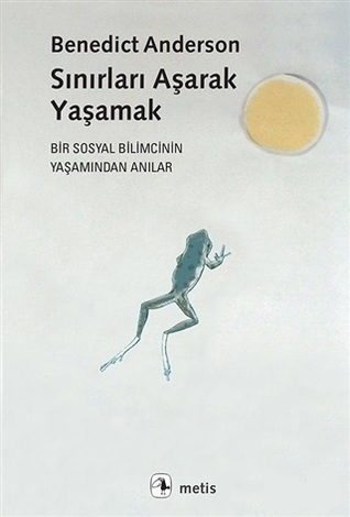 Sınırları Aşarak Yaşamak: Bir Sosyal Bilimcinin Yaşamından Anılar