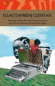 Ellas [también] cuentan: Antología inédita de narrativa breve y poesía de escritoras africanas de expresión inglesa (Paperback)