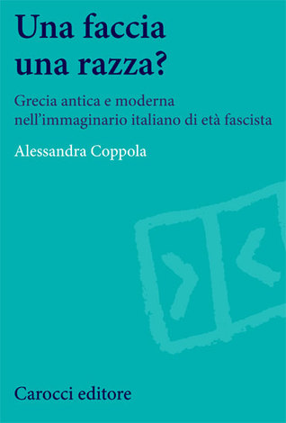 Una faccia una razza?: Grecia antica e moderna nell’immaginario italiano di età fascista (Paperback)