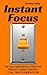 Instant Focus: How to Beat Procrastination, Skyrocket Your Productivity, and Dou