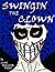 Swingin the Clown: A Short ...