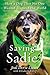 Saving Sadie: How a Dog Tha...