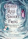 Brave Red, Smart Frog by Emily Jenkins