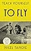 Teach Yourself to Fly: The ...