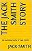 The Jack Smith Story: An au...