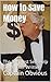 How to Save Money: The Simp...