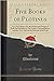 Five Books of Plotinus: Viz. On Felicity; On the Nature and Origin of Evil; On Providence; On Nature, Contemplation, and the One; And on the Descent of the Soul (Classic Reprint)