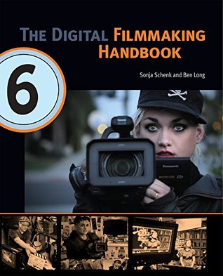 The Digital Filmmaking Handbook, Sixth Edition: Digital version (The Digital Filmmaking Handbook Presents)