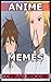 Anime Memes by Conrad Rhodes