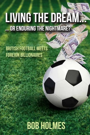 Living the Dream… ...or Enduring the Nightmare? British Football Meets Foreign Billionaires