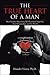 The True Heart of a Man: How Healthy Masculinity Will Transform Your Life, Your Relationships, and the World