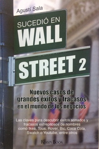 Sucedió en Wall Street 2: Nuevos casos de grandes éxitos y fracasos en el mundo de los negocios.