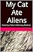 My Cat Ate Aliens: Humorous...