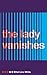 The Lady Vanishes by Ethel Lina White