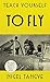 Teach Yourself to Fly: The classic guide to flying a plane