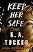 Keep Her Safe by K.A. Tucker Keep Her Safe by K.A. Tucker