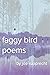 Faggy Bird Poems