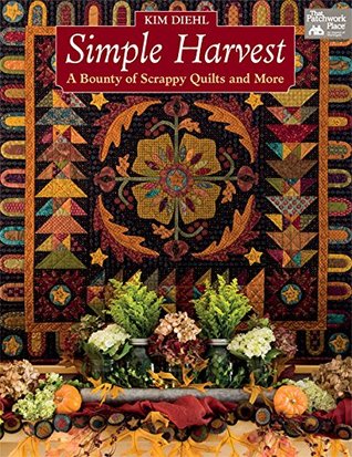 Simple Harvest: A Bounty of Scrappy Quilts and More (Kindle Edition)