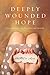 Deeply Wounded Hope