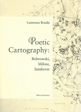 Poetic Cartography: Bobrowski, Miłosz, Sutzkever