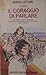 Il coraggio di parlare: un ragazzo, la mafia, l'omertà: un romanzo tratto dalla cronaca drammatica dei nostri giorni