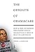 The Opposite of Obamacare: How a free enterprise philosophy would dramatically reduce health care prices