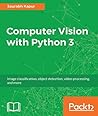 Computer Vision with Python 3: Use the power of Python for real-time image processing and analysis Computer Vision with Python 3: Use the power of Python for real-time image processing and analysis