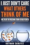 I Just Don't Care What Others Think of Me by Nathan Carlyle