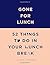 Gone for Lunch: 52 Things t...