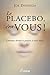 Le placebo, c'est vous !: C...