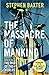 The Massacre of Mankind