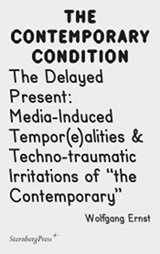 The Delayed Present: Media-Induced Tempor(e)alities & Techno-traumatic Irritations of “the Contemporary”