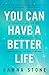You Can Have a Better Life:...