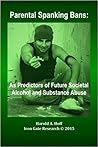 Parental Spanking Bans: : As Predictors of Future Societal Alcohol and Substance Abuse