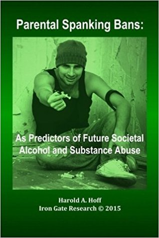 Parental Spanking Bans:: As Predictors of Future Societal Alcohol and Substance Abuse (Paperback)