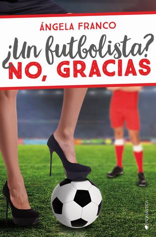 ¿Un futbolista? No, gracias (Los Tocapelotas, #1)