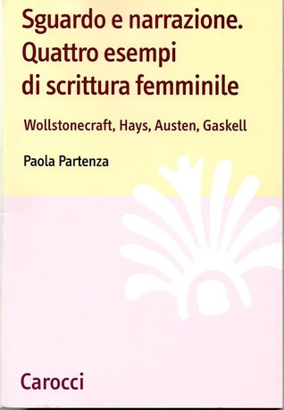Sguardo e narrazione: quattro esempi di scrittura femminile : Wollstonecraft, Hays, Austen, Gaskell