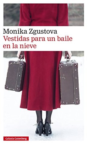 Portada de Vestidas para un baile en la nieve, de Monika Zgustová