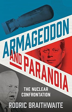 Armageddon and Paranoia: The Nuclear Confrontation (Kindle Edition)