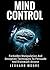 Mind Control: Forbidden Manipulation And Deception Techniques To Persuade And Brainwash Anyone