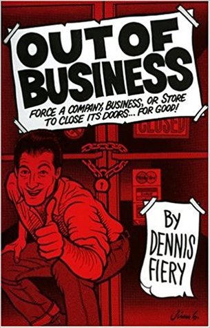 Out Of Business: Force a Company, Business or Store to Close Its Doors For Good! (Paperback)